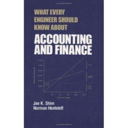What Every Engineer Should Know about Accounting and Finance