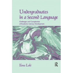 Undergraduates in a Second Language: Challenges and Complexities of Academic Literacy Development