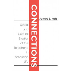 Connections: Social and Cultural Studies of the Telephone in American Life
