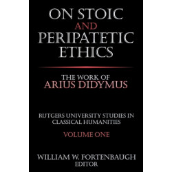 On Stoic and Peripatetic Ethics: The Work of Arius Didymus
