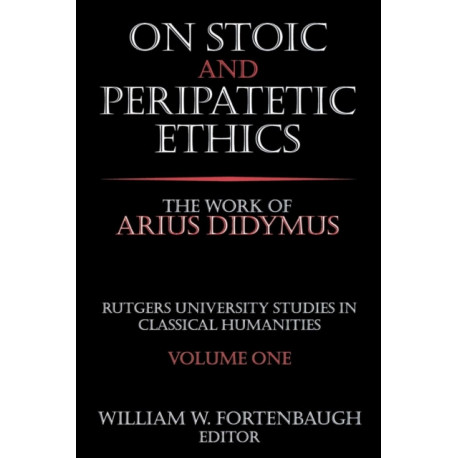 On Stoic and Peripatetic Ethics: The Work of Arius Didymus