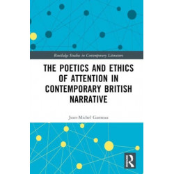 The Poetics and Ethics of Attention in Contemporary British Narrative