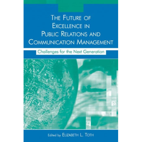 The Future of Excellence in Public Relations and Communication Management: Challenges for the Next Generation