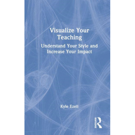 Visualize Your Teaching: Understand Your Style and Increase Your Impact