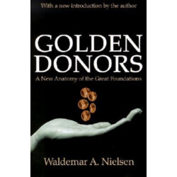 Golden Donors: A New Anatomy of the Great Foundations