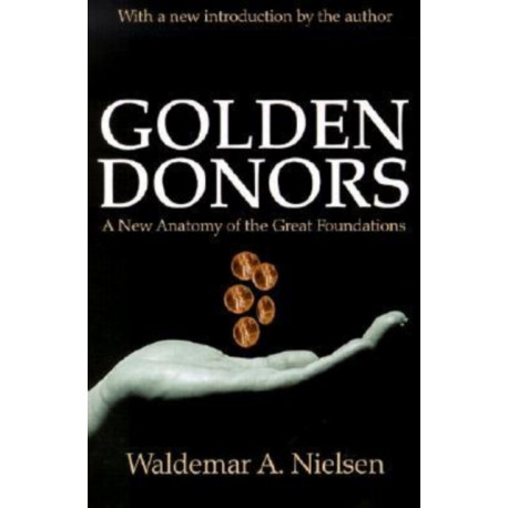 Golden Donors: A New Anatomy of the Great Foundations