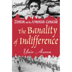 The Banality of Indifference: Zionism and the Armenian Genocide