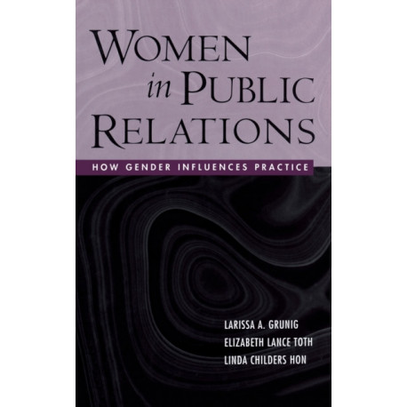 Women in Public Relations: How Gender Influences Practice