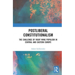Postliberal Constitutionalism: The Challenge of Right Wing Populism in Central and Eastern Europe