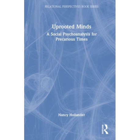Uprooted Minds: A Social Psychoanalysis for Precarious Times