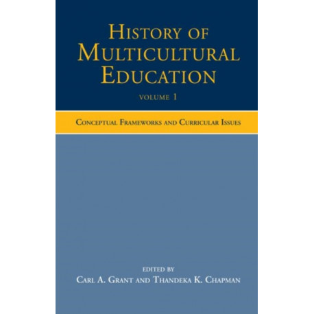 History of Multicultural Education Volume 1: Conceptual Frameworks and Curricular Issues