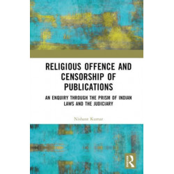 Religious Offence and Censorship of Publications: An Enquiry through the Prism of Indian Laws and the Judiciary