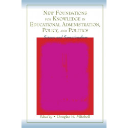 New Foundations for Knowledge in Educational Administration, Policy, and Politics: Science and Sensationalism