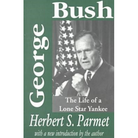 George Bush: The Life of a Lone Star Yankee
