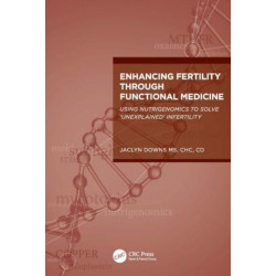 Enhancing Fertility through Functional Medicine: Using Nutrigenomics to Solve 'Unexplained' Infertility
