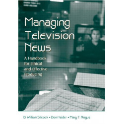 Managing Television News: A Handbook for Ethical and Effective Producing