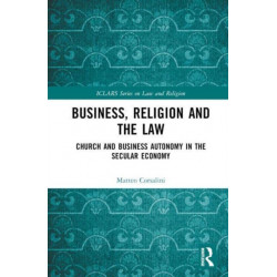 Business, Religion and the Law: Church and Business Autonomy in The Secular Economy