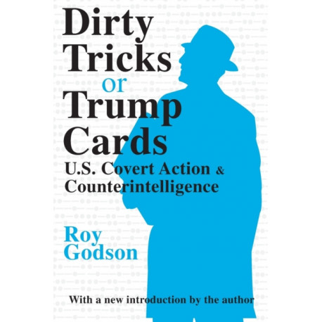Dirty Tricks or Trump Cards: U.S. Covert Action and Counterintelligence