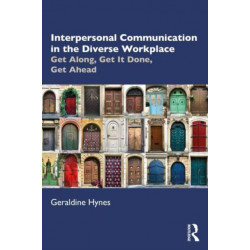 Interpersonal Communication in the Diverse Workplace: Get Along, Get It Done, Get Ahead