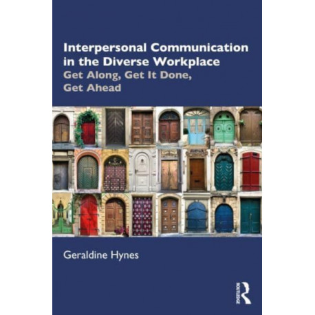 Interpersonal Communication in the Diverse Workplace: Get Along, Get It Done, Get Ahead