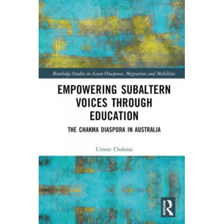 Empowering Subaltern Voices Through Education: The Chakma Diaspora in Australia