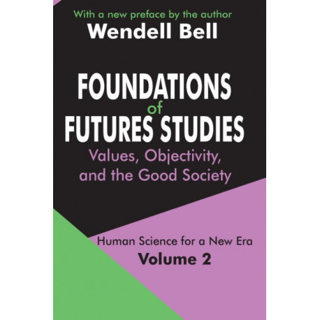 Foundations of Futures Studies: Volume 2: Values, Objectivity, and the Good Society