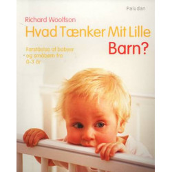 Hvad tænker mit lille barn?: forståelse af babyer og småbørn fra 0-3 år