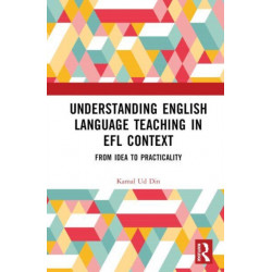 Understanding English Language Teaching in EFL Context: From Idea to Practicality
