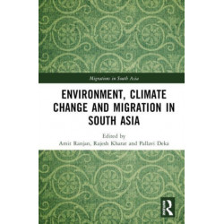 Environment, Climate Change and Migration in South Asia