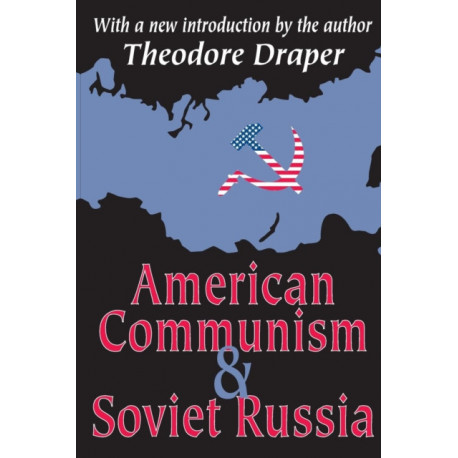 American Communism and Soviet Russia: With a new introduction by the author