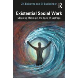 Existential Social Work: Meaning Making in the Face of Distress