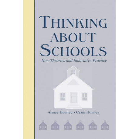 Thinking About Schools: New Theories and Innovative Practice