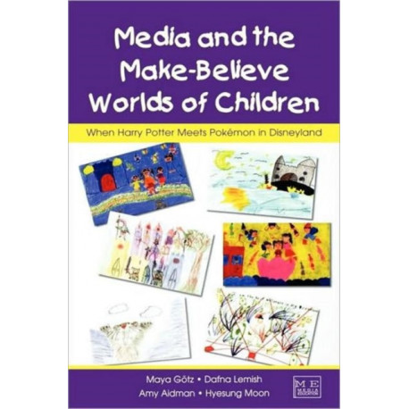 Media and the Make-Believe Worlds of Children: When Harry Potter Meets Pokemon in Disneyland