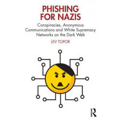 Phishing for Nazis: Conspiracies, Anonymous Communications and White Supremacy Networks on the Dark Web