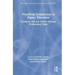 Practising Compassion in Higher Education: Caring for Self and Others Through Challenging Times