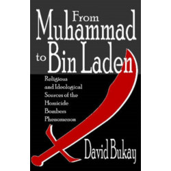 From Muhammad to Bin Laden: Religious and Ideological Sources of the Homicide Bombers Phenomenon