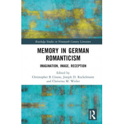 Memory in German Romanticism: Imagination, Image, Reception