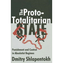 The Proto-totalitarian State: Punishment and Control in Absolutist Regimes