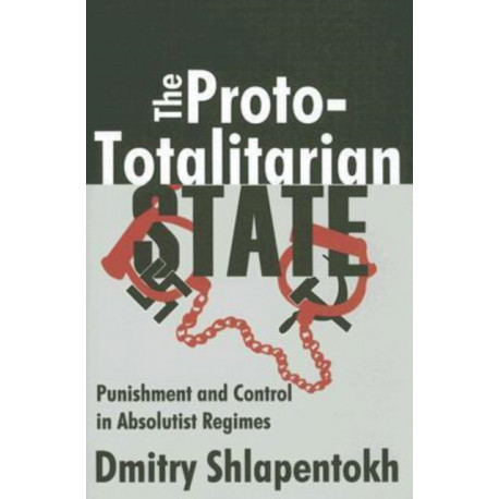 The Proto-totalitarian State: Punishment and Control in Absolutist Regimes