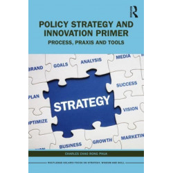 Policy Strategy and Innovation Primer: Process, Praxis and Tools