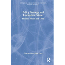 Policy Strategy and Innovation Primer: Process, Praxis and Tools