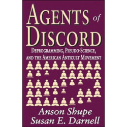 Agents of Discord: Deprogramming, Pseudo-Science, and the American Anticult Movement