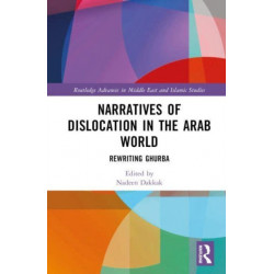 Narratives of Dislocation in the Arab World: Rewriting Ghurba
