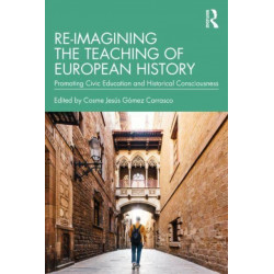 Re-imagining the Teaching of European History: Promoting Civic Education and Historical Consciousness