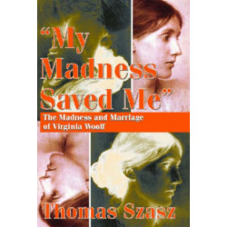 My Madness Saved Me: The Madness and Marriage of Virginia Woolf