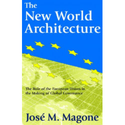 The New World Architecture: The Role of the European Union in the Making of Global Governance