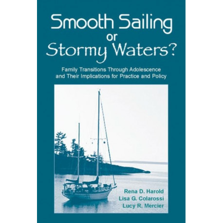 Smooth Sailing or Stormy Waters?: Family Transitions Through Adolescence and Their Implications for Practice and Policy