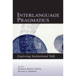 Interlanguage Pragmatics: Exploring Institutional Talk