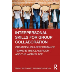 Interpersonal Skills for Group Collaboration: Creating High-Performance Teams in the Classroom and the Workplace