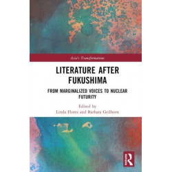 Literature After Fukushima: From Marginalized Voices to Nuclear Futurity